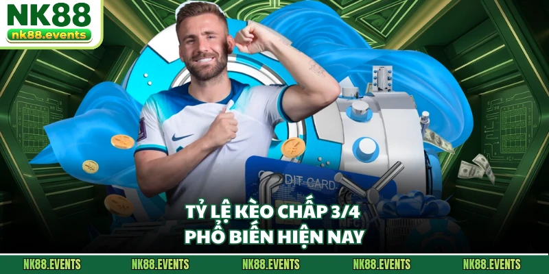 Tỷ lệ kèo chấp 3/4  phổ biến hiện nay